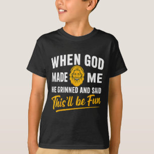 When God Made Me He Grinned And Said Will Be Fun M T-Shirt