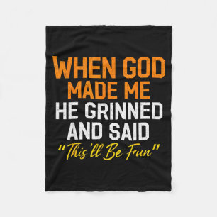 When God Made Me He Grinned Humorous Funny Sarcast Fleece Blanket