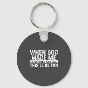 When God Made Me He Grinned Said Fun Sarcastic Fun Key Ring