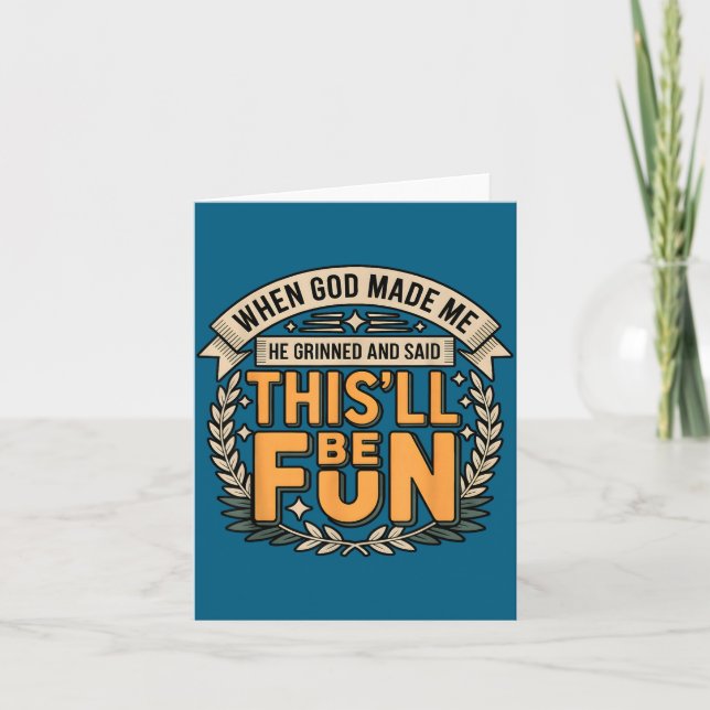 When God Made Me He Grinned Said This'll Be Fun Sa Card (Front)