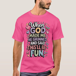 When God Made Me He Grinned Saidhisll Be Fun boy T-Shirt
