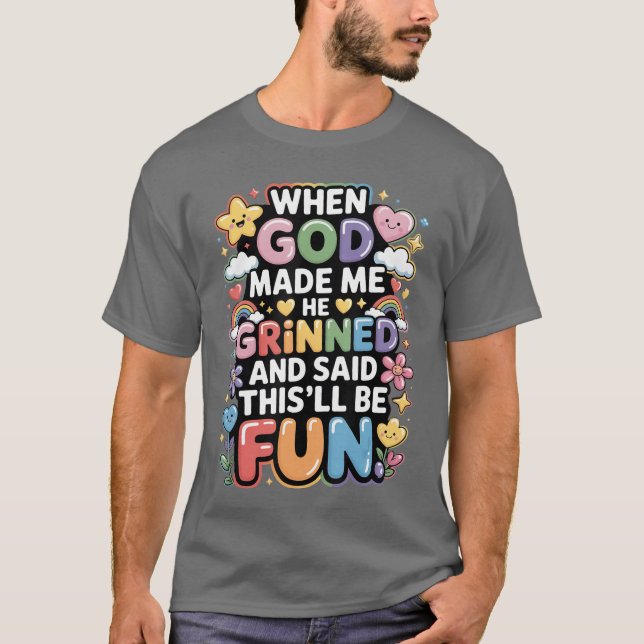 When God Made Me He Grinned Saidhisll Be Fun retro T-Shirt (Front)