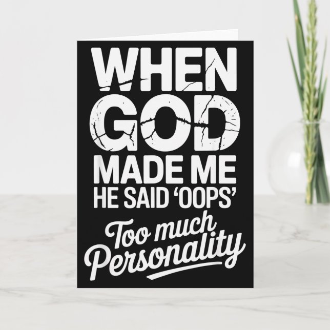 When God Made Me He Said Oops Too Much Personality Card (Front)