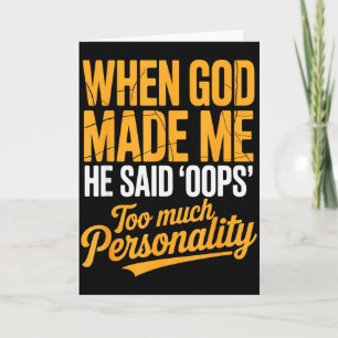 When God Made Me He Said Oops Too Much Personality Card