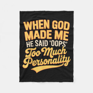 When God Made Me He Said Oops Too Much Personality Fleece Blanket