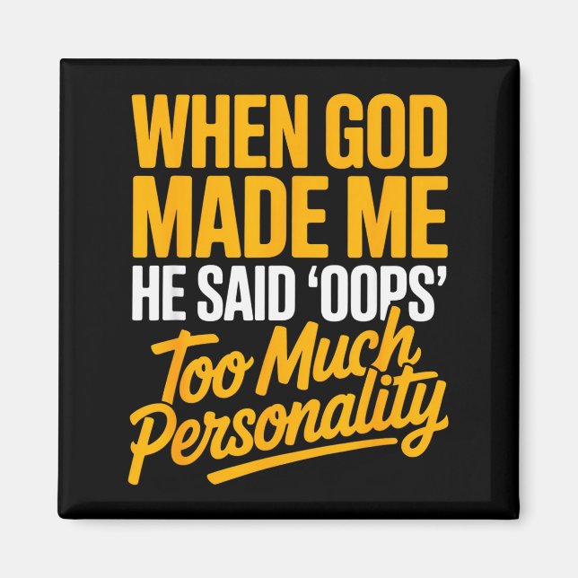 When God Made Me He Said Oops Too Much Personality Magnet (Front)