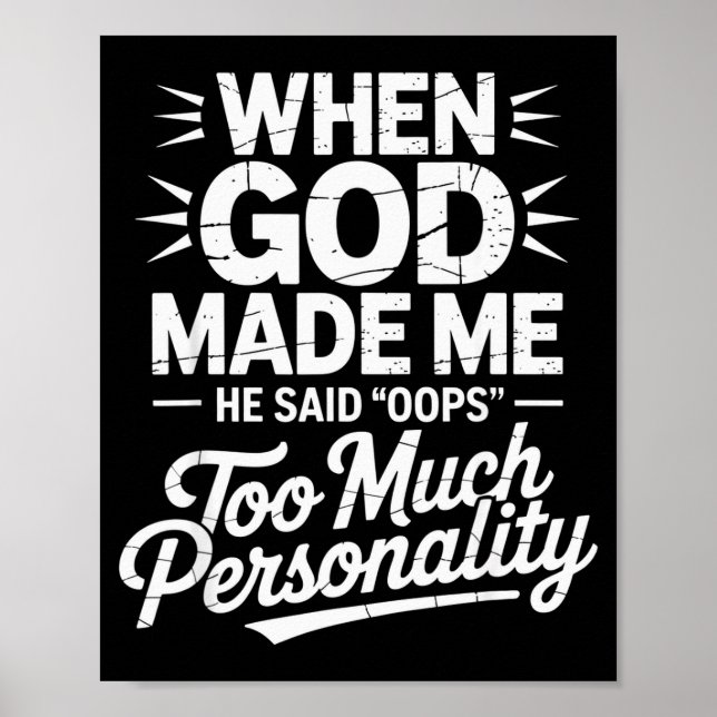 When God Made Me He Said Oops Too Much Personality Poster (Front)