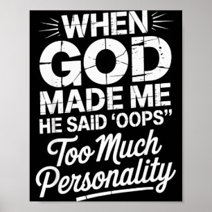 When God Made Me He Said Oops Too Much Personality Poster