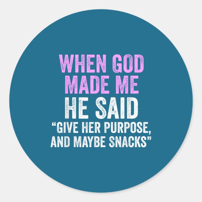 When God Made Me He Said Purse And Snacks Funny Qu Classic Round Sticker (Front)