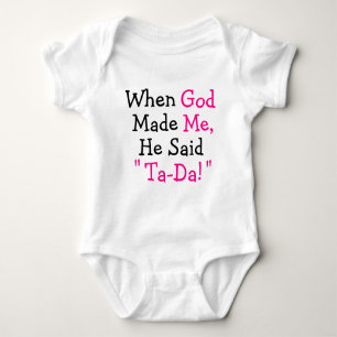 When God Made Me He said "Ta-Da!" Baby Bodysuit