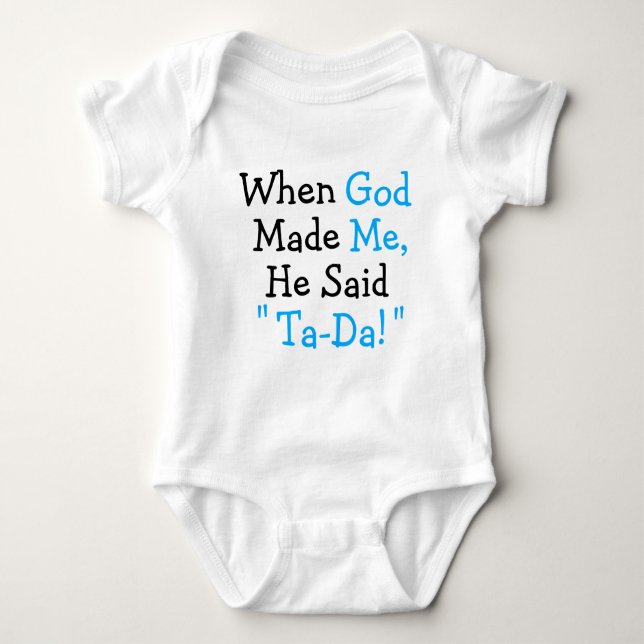 When God Made Me He said "Ta-Da!" Baby Bodysuit (Front)