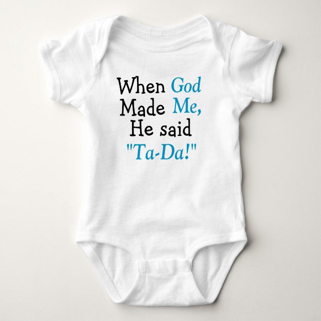 When God Made Me He said Ta-Da Baby Bodysuit (Front)