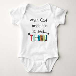When God Made Me....He Said Ta-Daa! Baby Bodysuit