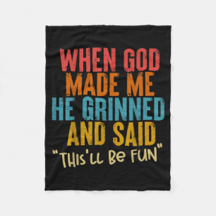 When God Made Me He Said This Will Be Fun, Funny Q Fleece Blanket