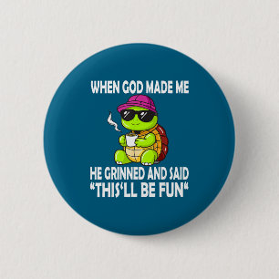 When God Made Me He Said This Will Be Fun Funny Tu 6 Cm Round Badge