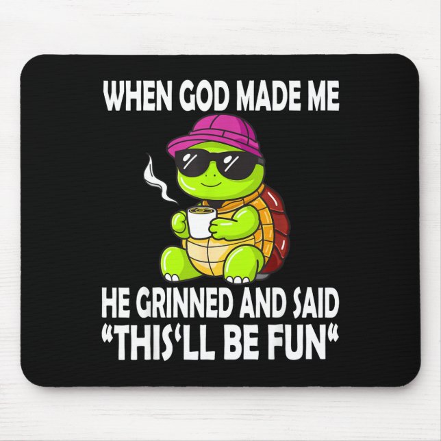When God Made Me He Said This Will Be Fun Funny Tu Mouse Pad (Front)