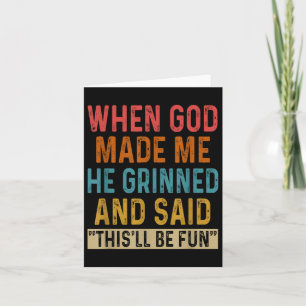 When God Made Me He Said Thisll Be Fun  Card