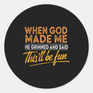 When God Made Me He Said This'll Be Fun Christian  Classic Round Sticker