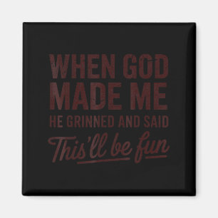 When God Made Me He Said This'll Be Fun Christian  Magnet