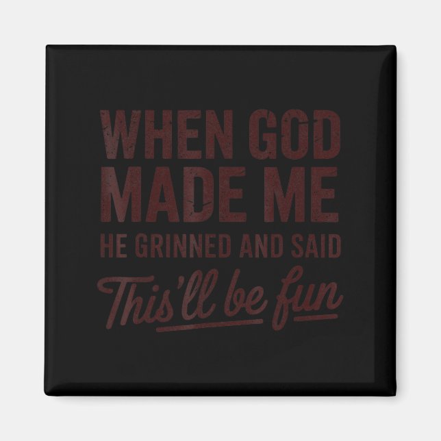When God Made Me He Said This'll Be Fun Christian  Magnet (Front)