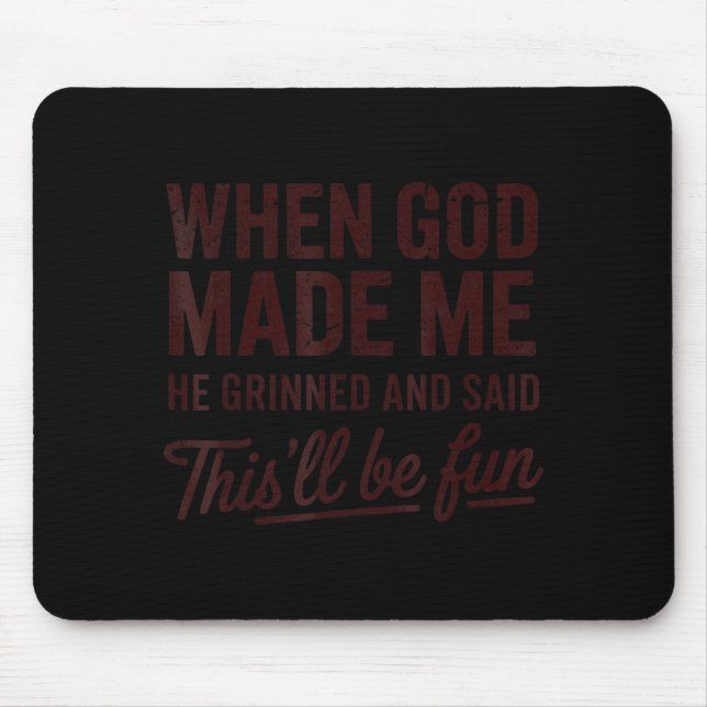 When God Made Me He Said This'll Be Fun Christian  Mouse Pad (Front)