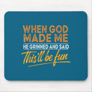 When God Made Me He Said This'll Be Fun Christian Mouse Pad