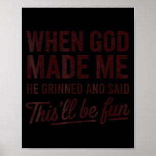 When God Made Me He Said This'll Be Fun Christian  Poster