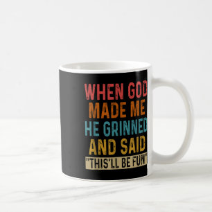 When God Made Me He Said Thisll Be Fun Coffee Mug