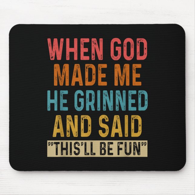 When God Made Me He Said Thisll Be Fun  Mouse Pad (Front)
