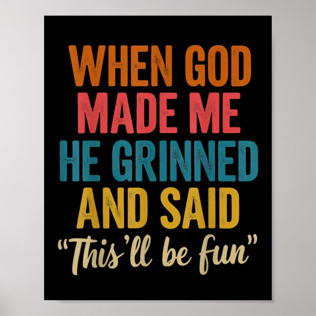 When God Made Me He Said Thisll Be Fun  Poster (Front)