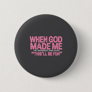 When God Made Me He Said This'll Be Fun Religious  6 Cm Round Badge