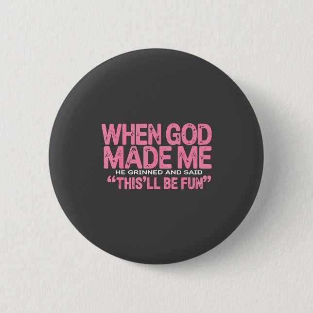 When God Made Me He Said This'll Be Fun Religious  6 Cm Round Badge (Front)