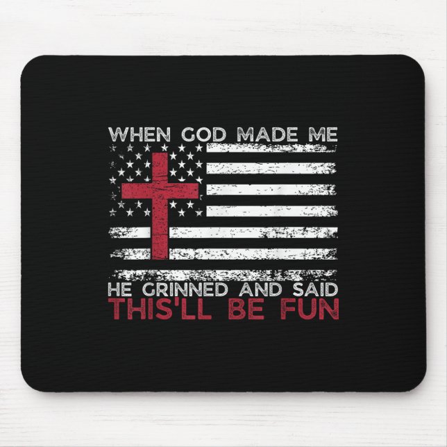 When God Made Me He Said Thisll Be Fun Religious C Mouse Pad (Front)