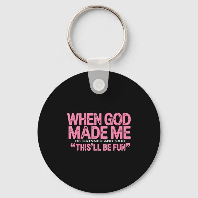 When God Made Me He Said This'll Be Fun Religious  Key Ring (Front)