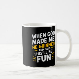 When God Made Me He Said Thisll Be Fun Religious Q Coffee Mug