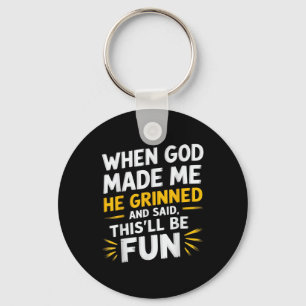 When God Made Me He Said Thisll Be Fun Religious Q Key Ring
