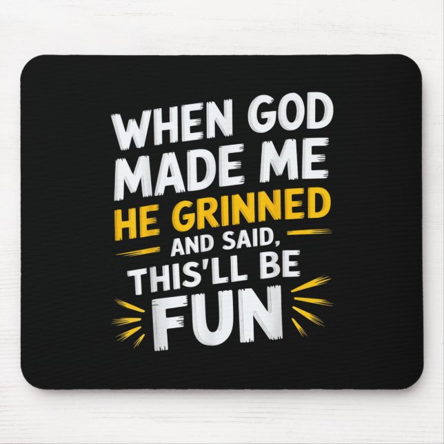 When God Made Me He Said Thisll Be Fun Religious Q Mouse Pad (Front)
