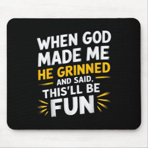When God Made Me He Said Thisll Be Fun Religious Q Mouse Pad