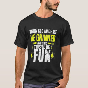 When God Made Me He Said This'll Be Fun Religious  T-Shirt