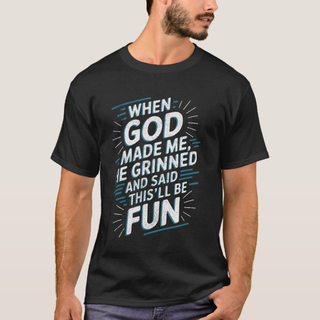 When God Made Me He Said This'Ll Be Fun Religious  T-Shirt (Front)
