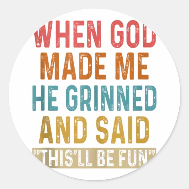 When God Made Me He Said Thisll Be Fun Tank Top  Classic Round Sticker (Front)