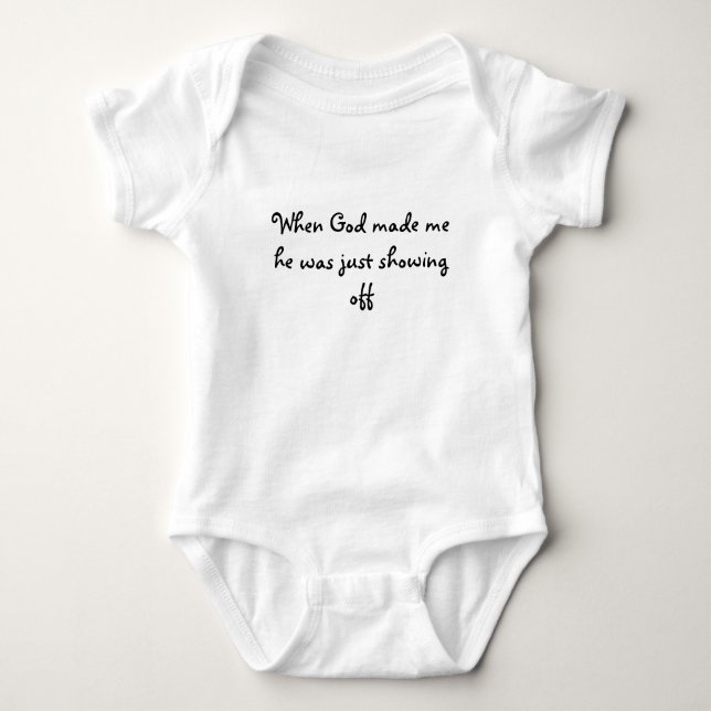 When God made me he was just showing off Baby Bodysuit (Front)
