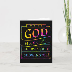 When God Made Me He Was Just Showing Off Funny Hum Card