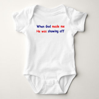 When God made me he was showing off Baby Bodysuit
