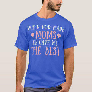 When God Make Moms He Gave Me The Best Cute Mother T-Shirt