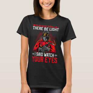 When God Said Let There Be Light I Said Watch Your T-Shirt