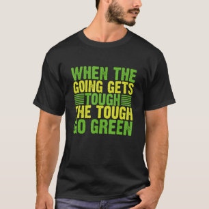 When Going Gets Tough Tough Go Green Environment_1 T-Shirt