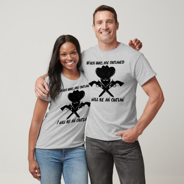 When Guns Are Outlawed - I'll Be An Outlaw T-Shirt (Unisex)