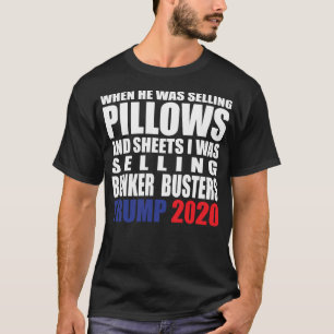 When He Was Selling Pillows And Sheets I Was Selli T-Shirt