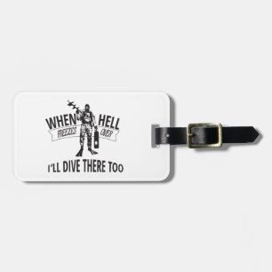 When Hell Freezes Over, I'll Dive There Too Luggage Tag